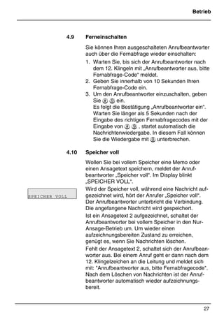 Alle alten Nachrichten löschen.

 Antwortbereitschaft ein-/ausschalten.
 Fernabfrage abbrechen.
 Rufweiterleitung ein- und ausschalten.
Das Einschalten der Rufweiterleitung
wird mit einem langen Signalton, das
Ausschalten mit zwei kurzen Signaltönen
bestätigt.
Wird eine Funktion beendet, wartet der Anrufbeant-
worter 10 Sekunden auf die nächste Eingabe.
Während dieser Zeit hören Sie im Sekundentakt
kurze Signaltöne.
Hinweis: Alle 2¾ Minuten wird die Nachrichten-
wiedergabe gestoppt. Um sie fortzusetzen, müssen
Sie  drücken.
 