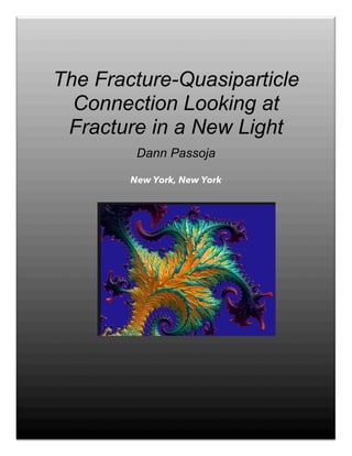 The Fracture-Quasiparticle
Connection Looking at
Fracture in a New Light
Dann Passoja
New York, New York
 