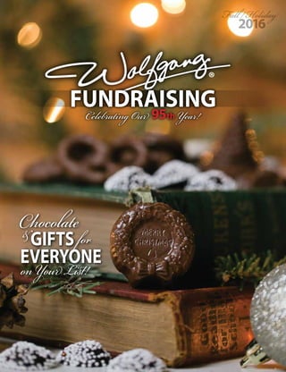 Chocolate&GIFTS for
EVERYONE
onYourList!
Celebrating Our 95th Year!
FUNDRAISING
®
Fall/Holiday
2016
Chocolate&GIFTS for
EVERYONE
onYourList!
 