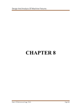 Design And Analysis Of Machine Fixtures
Dept. Of Mechanical Engg, TOCE. Page 68
CHAPTER 8
 