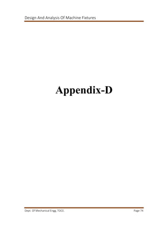 Design And Analysis Of Machine Fixtures
Dept. Of Mechanical Engg, TOCE. Page 74
Appendix-D
 