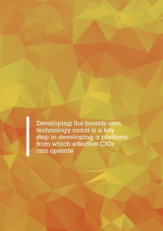 Developing the boards own
technology radar is a key
step in developing a platform
from which effective CIOs
can operate
 