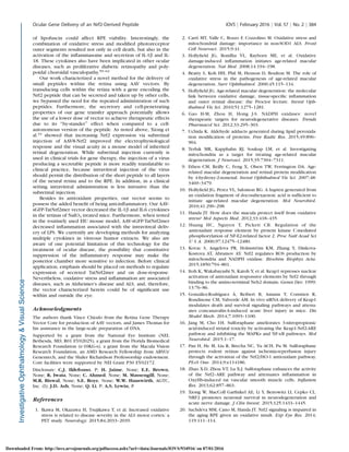 of lipofuscin could affect RPE viability. Interestingly, the
combination of oxidative stress and modiﬁed photoreceptor
outer segments resulted not only in cell death, but also in the
activation of the inﬂammasome and secretion of IL-1b and IL-
18. These cytokines also have been implicated in other ocular
diseases, such as proliferative diabetic retinopathy and poly-
poidal choroidal vasculopathy.59–62
Our work characterized a novel method for the delivery of
small peptides within the retina using AAV vectors. By
transducing cells within the retina with a gene encoding the
Nrf2 peptide that can be secreted and taken up by other cells,
we bypassed the need for the repeated administration of such
peptides. Furthermore, the secretory and cell-penetrating
properties of our gene transfer approach potentially allows
the use of a lower dose of vector to achieve therapeutic effects
due to its ‘‘by-stander’’ effect when compared to a cell-
autonomous version of the peptide. As noted above, Xiong et
al.19 showed that increasing Nrf2 expression via subretinal
injection of AAV8-Nrf2 improved the electrophysiological
response and the visual acuity in a mouse model of inherited
retinal degeneration. While subretinal injection currently is
used in clinical trials for gene therapy, the injection of a virus
producing a secretable peptide is more readily translatable to
clinical practice, because intravitreal injection of the virus
should permit the distribution of the short peptide to all layers
of the neural retina and to the RPE. In addition, in a clinical
setting intravitreal administration is less intrusive than the
subretinal injection.
Besides its antioxidant properties, our vector seems to
possess the added beneﬁt of being anti-inﬂammatory. Our AAV-
sGFP-TatNrf2mer vector decreased the IL-1b and IL-6 cytokines
in the retinas of NaIO3 treated mice. Furthermore, when tested
in the routinely used EIU mouse model, AAV-sGFP-TatNrf2mer
decreased inﬂammation associated with the intravitreal deliv-
ery of LPS. We currently are developing methods for analyzing
multiple cytokines in vitreous humor extracts. We also are
aware of one potential limitation of this technology for the
treatment of ocular disease, the possibility that constitutive
suppression of the inﬂammatory response may make the
posterior chamber more sensitive to infection. Before clinical
application, emphasis should be placed on methods to regulate
expression of secreted TatNrf2mer and on dose-response.
Nevertheless, oxidative stress and inﬂammation are associated
diseases, such as Alzheimer’s disease and ALS, and, therefore,
the vector characterized herein could be of signiﬁcant use
within and outside the eye.
Acknowledgments
The authors thank Vince Chiodo from the Retina Gene Therapy
Vector Core for production of AAV vectors, and James Thomas for
his assistance in the large-scale preparation of DNA.
Supported by a grant from the National Eye Institute (NEI;
Bethesda, MD; R01 EY02025), a grant from the Florida Biomedical
Research Foundation (e-10KG-s), a grant from the Macula Vision
Research Foundation, an AMD Research Fellowship from ARVO/
Genentech, and the Shaler Richardson Professorship endowment.
Core facilities were supported by NEI Grant P30 EY02172.
Disclosure: C.J. Ildefonso, P; H. Jaime, None; E.E. Brown,
None; R. Iwata, None; C. Ahmed, None; M. Massengill, None;
M.R. Biswal, None; S.E. Boye, None; W.W. Hauswirth, AGTC,
Inc. (I); J.D. Ash, None; Q. Li, P; A.S. Lewin, P
References
1. Ikawa M, Okazawa H, Tsujikawa T, et al. Increased oxidative
stress is related to disease severity in the ALS motor cortex: a
PET study. Neurology. 2015;84:2033–2039.
2. Carr`ı MT, Valle C, Bozzo F, Cozzolino M. Oxidative stress and
mitochondrial damage: importance in non-SOD1 ALS. Front
Cell Neurosci. 2015;9:41.
3. Hollyﬁeld JG, Bonilha VL, Rayborn ME, et al. Oxidative
damage-induced inﬂammation initiates age-related macular
degeneration. Nat Med. 2008;14:194–198.
4. Beatty S, Koh HH, Phil M, Henson D, Boulton M. The role of
oxidative stress in the pathogenesis of age-related macular
degeneration. Surv Ophthalmol. 2000;45:115–134.
5. Hollyﬁeld JG. Age-related macular degeneration: the molecular
link between oxidative damage, tissue-speciﬁc inﬂammation
and outer retinal disease: the Proctor lecture. Invest Oph-
thalmol Vis Sci. 2010;51:1275–1281.
6. Gao H-M, Zhou H, Hong J-S. NADPH oxidases: novel
therapeutic targets for neurodegenerative diseases. Trends
Pharmacol Sci. 2012;33:295–303.
7. Uchida K. Aldehyde adducts generated during lipid peroxida-
tion modiﬁcation of proteins. Free Radic Res. 2015;49:896–
904.
8. Terluk MR, Kapphahn RJ, Soukup LM, et al. Investigating
mitochondria as a target for treating age-related macular
degeneration. J Neurosci. 2015;35:7304–7311.
9. Ethen CM, Reilly C, Feng X, Olsen TW, Ferrington DA. Age-
related macular degeneration and retinal protein modiﬁcation
by 4-hydroxy-2-nonenal. Invest Ophthalmol Vis Sci. 2007;48:
3469–3479.
10. Hollyﬁeld JG, Perez VL, Salomon RG. A hapten generated from
an oxidation fragment of docosahexaenoic acid is sufﬁcient to
initiate age-related macular degeneration. Mol Neurobiol.
2010;41:290–298.
11. Handa JT. How does the macula protect itself from oxidative
stress? Mol Aspects Med. 2012;33:418–435
12. Huang HC, Nguyen T, Pickett CB. Regulation of the
antioxidant response element by protein kinase C-mediated
phosphorylation of NF-E2-related factor 2. Proc Natl Acad Sci
U S A. 2000;97:12475–12480.
13. Kovac S, Angelova PR, Holmstr¨om KM, Zhang Y, Dinkova-
Kostova AT, Abramov AY. Nrf2 regulates ROS production by
mitochondria and NADPH oxidase. Biochim Biophys Acta.
2015;1850:794–801.
14. Itoh K, Wakabayashi N, Katoh Y, et al. Keap1 represses nuclear
activation of antioxidant responsive elements by Nrf2 through
binding to the amino-terminal Neh2 domain. Genes Dev. 1999;
13:76–86.
15. Gonz´alez-Rodr´ıguez ´A, Reibert B, Amann T, Constien R,
Rondinone CM, Valverde ´AM. In vivo siRNA delivery of Keap1
modulates death and survival signaling pathways and attenu-
ates concanavalin-A-induced acute liver injury in mice. Dis
Model Mech. 2014;7:1093–1100.
16. Jang M, Cho I-H. Sulforaphane ameliorates 3-nitropropionic
acid-induced striatal toxicity by activating the Keap1-Nrf2-ARE
pathway and inhibiting the MAPKs and NF-jB pathways. Mol
Neurobiol. 2015:1–17.
17. Pan H, He M, Liu R, Brecha NC, Yu ACH, Pu M. Sulforaphane
protects rodent retinas against ischemia-reperfusion injury
through the activation of the Nrf2/HO-1 antioxidant pathway.
PLoS One. 2014;9:e114186.
18. Zhao X-D, Zhou Y-T, Lu X-J. Sulforaphane enhances the activity
of the Nrf2–ARE pathway and attenuates inﬂammation in
OxyHb-induced rat vascular smooth muscle cells. Inﬂamm
Res. 2013;62:857–863.
19. Xiong W, MacColl Garﬁnkel AE, Li Y, Benowitz LI, Cepko CL.
NRF2 promotes neuronal survival in neurodegeneration and
acute nerve damage. J Clin Invest. 2015;125:1433–1445.
20. Sachdeva MM, Cano M, Handa JT. Nrf2 signaling is impaired in
the aging RPE given an oxidative insult. Exp Eye Res. 2014;
119:111–114.
Ocular Gene Delivery of an Nrf2-Derived Peptide IOVS j February 2016 j Vol. 57 j No. 2 j 384
Downloaded From: http://iovs.arvojournals.org/pdfaccess.ashx?url=/data/Journals/IOVS/934916/ on 07/01/2016
 