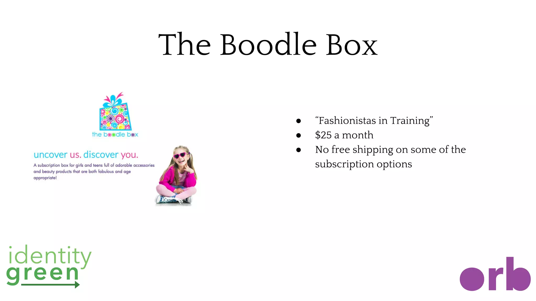 The Boodle Box
● “Fashionistas in Training”
● $25 a month
● No free shipping on some of the
subscription options
 