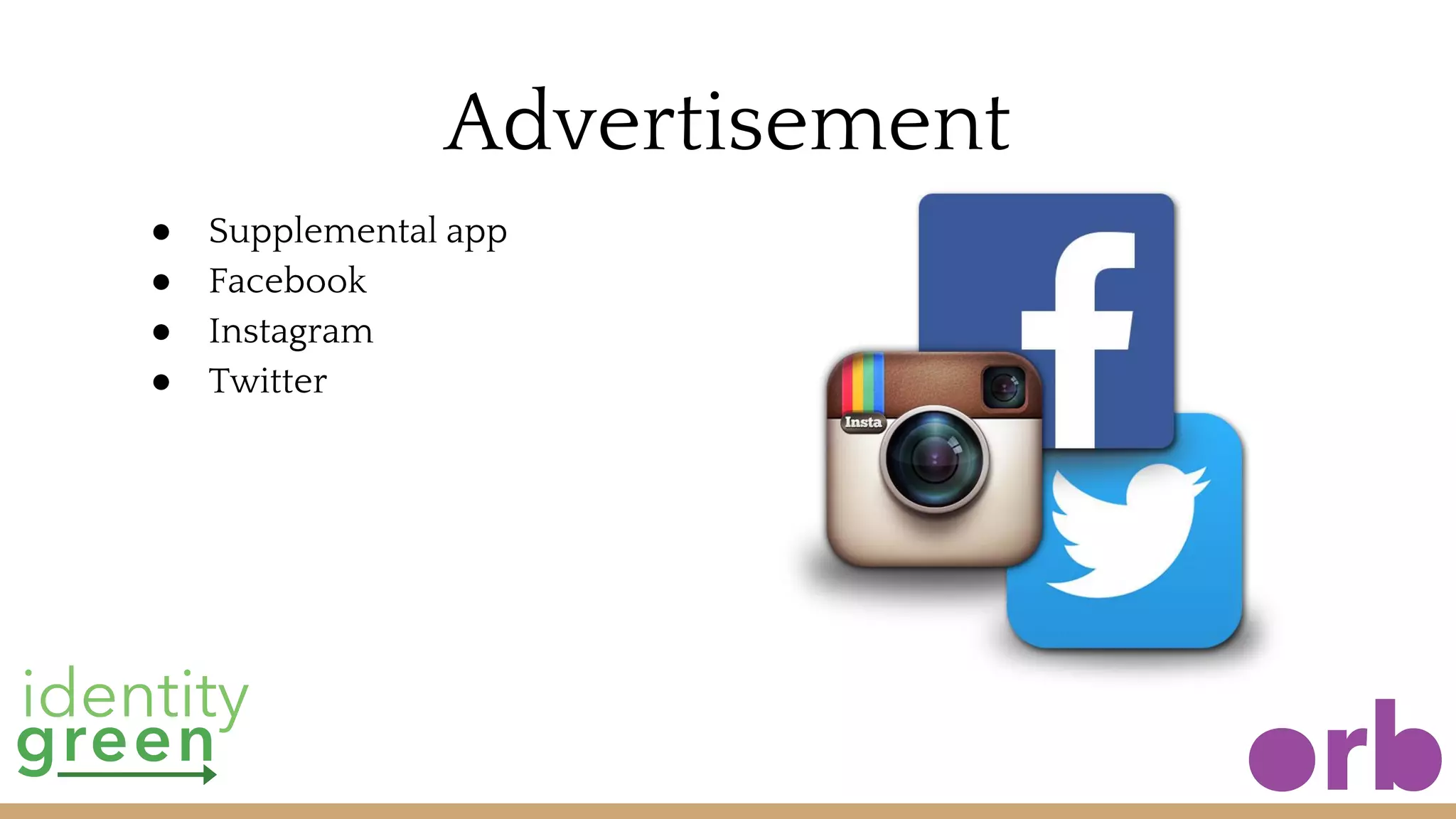 Advertisement
● Supplemental app
● Facebook
● Instagram
● Twitter
 