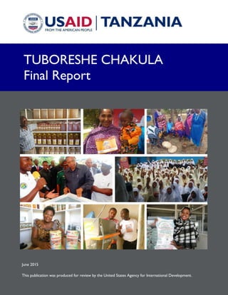 i
l
June 2015
This publication was produced for review by the United States Agency for International Development.
TUBORESHE CHAKULA
Final Report
 