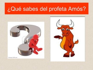 ¿Qué sabes del profeta Amós?
 