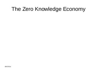 09/19/16
The Zero Knowledge Economy
 
