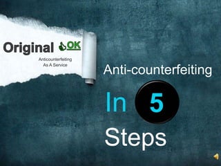 In
Anticounterfeiting
As A Service
5
Anti-counterfeiting
Steps
 