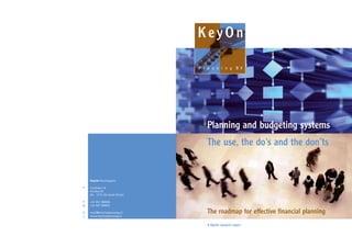 KeyOn Planning bv
Croylaan 14
P.O.Box 85
NL - 5735 ZH Aarle-Rixtel
+31 492 388828
+31 492 388835
mail@KeyOnplanning.nl
www.KeyOnplanning.nl
A KeyOn research report
Planning and budgeting systems
The use, the do’s and the don’ts
The roadmap for effective financial planning
 