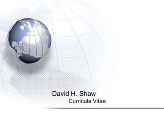 David H. Shaw
Curricula Vitae
 