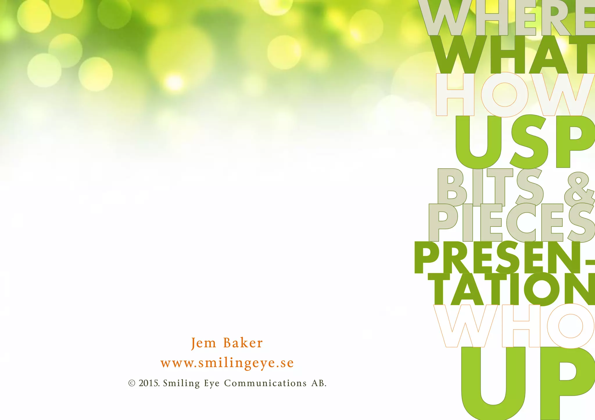 Jem Baker
www.smilingeye.se
© 2015. Smiling Eye Communications AB.
 