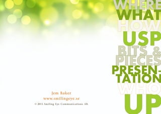 Jem Baker
www.smilingeye.se
© 2015. Smiling Eye Communications AB.
 