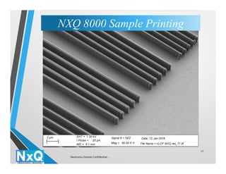 13
NXQ 8000 Sample PrintingNXQ 8000 Sample Printing
Neutronix-Quintel Confidential -
 