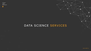 DATA SCIENCE SERVICES
www.yleaf.co
Yellow
Leaf
Software
 