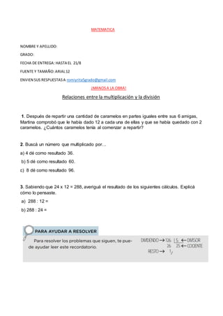 MATEMATICA
NOMBRE Y APELLIDO:
GRADO:
FECHA DE ENTREGA: HASTA EL 21/8
FUENTE Y TAMAÑO:ARIAL12
ENVIEN SUS RESPUESTASA romiyr...