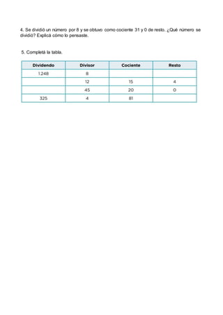 4. Se dividió un número por 8 y se obtuvo como cociente 31 y 0 de resto. ¿Qué número se
dividió? Explicá cómo lo pensaste....