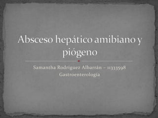 Samantha Rodríguez Albarrán – 11333598
          Gastroenterología
 