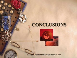 CONCLUSIONS
Copyright: ACONSULTING GROUP, LLC. © 2009
 