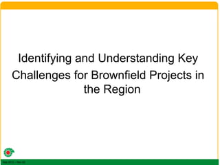 Sep 2012 – Rev-02
Identifying and Understanding Key
Challenges for Brownfield Projects in
the Region
 