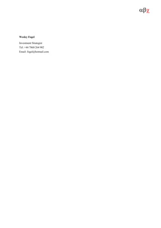 αβχ
Wesley Fogel
Investment Strategist
Tel: +44 7860 264 902
Email: fogel@hotmail.com
 