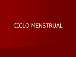 CICLO MENSTRUAL
 