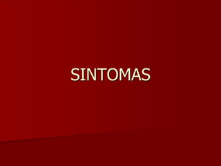 SINTOMAS
 