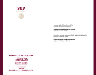 CICLO ESCOLAR
2018-2019
QUINTA SESIÓN
FASE ORDINARIA
EDUCACIÓN
SECUNDARIA
FICHAS PARA EL TRABAJO EN CTE
CONSEJO TÉCNICO ES...