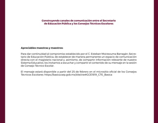 Construyendo canales de comunicación entre el Secretario
de Educación Pública y los Consejos Técnicos Escolares
Apreciable...