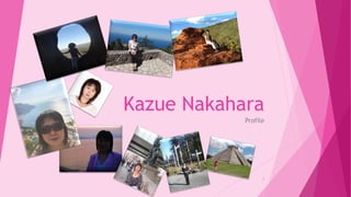 Kazue Nakahara
Profile
1
 