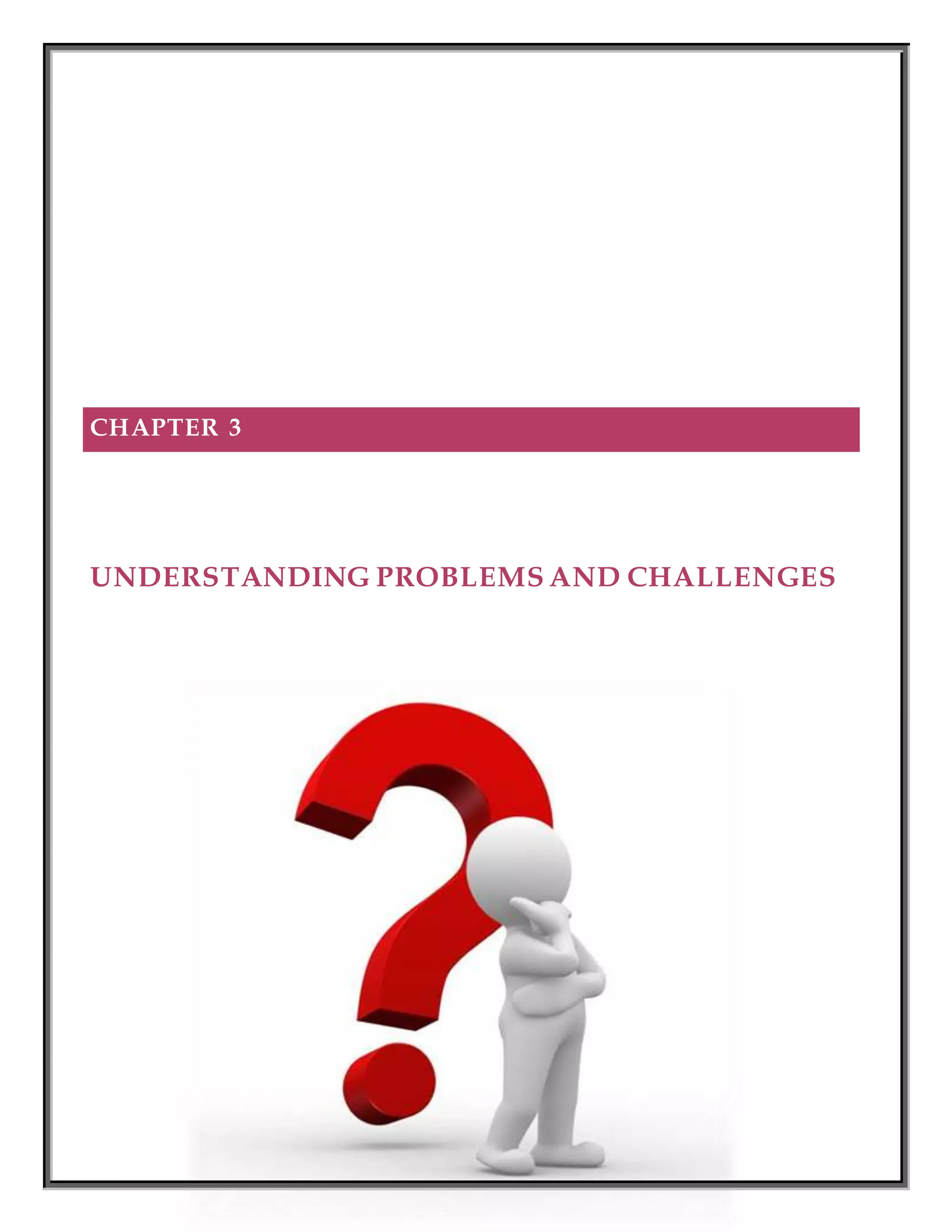 P a g e 44 | 87
CHAPTER 3
UNDERSTANDING PROBLEMS AND CHALLENGES
 