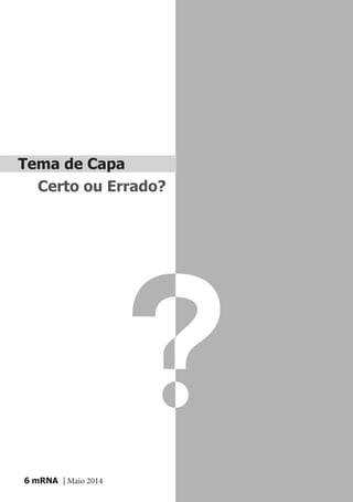 mRNA | Maio 20146
Tema de Capa
Certo ou Errado?
 