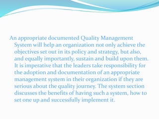 An appropriate documented Quality Management
System will help an organization not only achieve the
objectives set out in i...