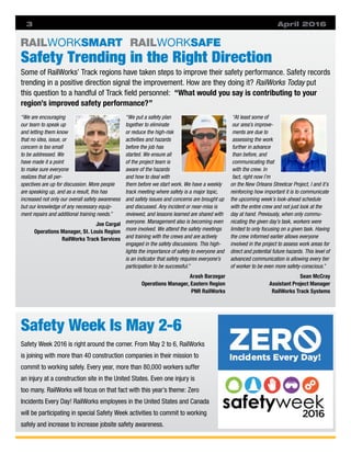 April 20163
“We are encouraging
our team to speak up
and letting them know
that no idea, issue, or
concern is too small
to be addressed. We
have made it a point
to make sure everyone
realizes that all per-
spectives are up for discussion. More people
are speaking up, and as a result, this has
increased not only our overall safety awareness
but our knowledge of any necessary equip-
ment repairs and additional training needs.”
Joe Cargal
Operations Manager, St. Louis Region
RailWorks Track Services
“We put a safety plan
together to eliminate
or reduce the high-risk
activities and hazards
before the job has
started. We ensure all
of the project team is
aware of the hazards
and how to deal with
them before we start work. We have a weekly
track meeting where safety is a major topic,
and safety issues and concerns are brought up
and discussed. Any incident or near-miss is
reviewed, and lessons learned are shared with
everyone. Management also is becoming even
more involved. We attend the safety meetings
and training with the crews and are actively
engaged in the safety discussions. This high-
lights the importance of safety to everyone and
is an indicator that safety requires everyone’s
participation to be successful.”
Arash Barzegar
Operations Manager, Eastern Region
PNR RailWorks
“At least some of
our area’s improve-
ments are due to
assessing the work
further in advance
than before, and
communicating that
with the crew. In
fact, right now I’m
on the New Orleans Streetcar Project, I and it’s
reinforcing how important it is to communicate
the upcoming week’s look-ahead schedule
with the entire crew and not just look at the
day at hand. Previously, when only commu-
nicating the given day’s task, workers were
limited to only focusing on a given task. Having
the crew informed earlier allows everyone
involved in the project to assess work areas for
direct and potential future hazards. This level of
advanced communication is allowing every tier
of worker to be even more safety-conscious.”
Sean McCray
Assistant Project Manager
RailWorks Track Systems
Some of RailWorks’ Track regions have taken steps to improve their safety performance. Safety records
trending in a positive direction signal the improvement. How are they doing it? RailWorks Today put
this question to a handful of Track ﬁeld personnel: “What would you say is contributing to your
region’s improved safety performance?”
Safety Week Is May 2-6
Safety Week 2016 is right around the corner. From May 2 to 6, RailWorks
is joining with more than 40 construction companies in their mission to
commit to working safely. Every year, more than 80,000 workers suffer
an injury at a construction site in the United States. Even one injury is
too many. RailWorks will focus on that fact with this year’s theme: Zero
Incidents Every Day! RailWorks employees in the United States and Canada
will be participating in special Safety Week activities to commit to working
safely and increase to increase jobsite safety awareness.
Safety Trending in the Right Direction
RAILWORKSMART RAILWORKSAFE
 