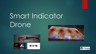 Smart Indicator
Drone
 