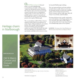 Old St Mary’s Convent Vineyard
Estate is as special Marlborough
accommodation and idyllic wedding venue
- where you will quickly become enchanted.
The Victorian style convent has been lovingly
restored to provide luxury accommodation
which presides over the estate’s 60 acres of
parklike gardens, expansive vineyards and
surrounding olive groves set in New Zealand’s
premier wine region of Marlborough.
The accommodation at Old St. Mary’s features
authentic touches that let you experience its
unique history whilst providing five star modern
luxuries. The carefully collected antiques,
Victorian furnishings and stained-glass
windows are some of the little details that make
this luxury Blenheim accommodation such a
special place and help set the scene as a venue
for beautiful Marlborough weddings.
The vast manicured lawns and many gardens
meander down to a lake where you can enjoy
the abundant bird life or stroll to the vegetable
garden, which includes homegrown fruit,
berries, tomatoes and free range eggs, which all
feature in our freshly cooked breakfast.
Evenings relaxing on the veranda, enjoying the
peace and ambience of the Estate and the views
over vineyards with a glass of Old St Mary’s
wine are the perfect way to end a day of travels
in the Marlborough region of New Zealand.
Heritage charm
in Marlborough
LOCATION: 10 minute drive from Blenheim or
20-25 minutes from Picton on Rapaura Road.
MARLBOROUGH
Old St Mary’s
Convent and
Vineyard
Estate
Rapaura Road, RD 3
Blenheim, Marlborough, NZ
T: +64 3 570 5700
M: 021 028 58041
retreat@convent.co.nz
www.selecthotels.com/stmarys
Owner Manager: NA
Tariff: Rooms from NZ$600 per night, inclusive of local taxes.
Breakfast is included.
Reservations: see pages 8-9.
32
 