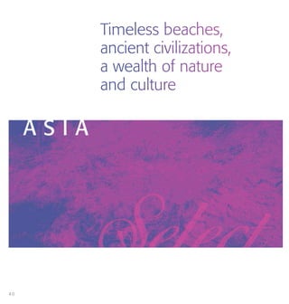 A S I A
Timeless beaches,
ancient civilizations,
a wealth of nature
and culture
4 0
 