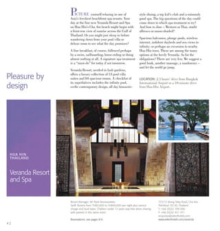 PICTURE yourself relaxing in one of
Asia’s loveliest beachfront spa resorts. Your
day at the fine new Veranda Resort and Spa
on Hua Hin’s Cha Am beach might begin with
a front-row view of sunrise across the Gulf of
Thailand. Or you might just sleep in before
wandering down from your pool villa or
deluxe room to see what the day promises?
A fine breakfast, of course, followed perhaps
by a swim, sailboarding, horse-riding or doing
almost nothing at all. A signature spa treatment
is a “must-do” for today if not tomorrow.
Veranda Resort, nestled in lush gardens,
offers a luxury collection of 13 pool villa
suites and 84 spacious rooms. A checklist of
its superlatives includes the infinity pool,
svelte contemporary design, all day brasserie-
style dining, a top kid’s club and a ruinously
good spa. The big questions of the day could
come down to which spa treatment to try?
And how to dine – Western or Thai, starlit
alfresco or moon-shaded?
Spacious balconies, plunge pools, wireless
internet, indolent daybeds and sea views to
infinity; or perhaps an excursion to nearby
Hua Hin town. These are among the many
options at the lovely Veranda. As for the
obligations? There are very few. We suggest a
good book, another massage, a sundowner –
and let the world go jump.
Pleasure by
design
LOCATION: 2.5 hours’ drive from Bangkok
International Airport or a 10-minute drive
from Hua Hin Airport.
HUA HIN
THAILAND
Veranda Resort
and Spa
737/12 Mung Talay Road, Cha Am,
Petchburi 76120, Thailand
T: +66 (0)32 709 000
F: +66 (0)32 451 471
enquiries@selecthotels.com
www.selecthotels.com/veranda
Resort Manager: Mr Panit Boonyaratves
Tariff: Rooms from THB3,600 to THB40,000 per night plus service
charge and local taxes. Children under 12 years stay free when sharing
with parents in the same room.
Reservations: see pages 8-9.
4 2
 