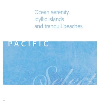 P A C I F I C
Ocean serenity,
idyllic islands
and tranquil beaches
56
 