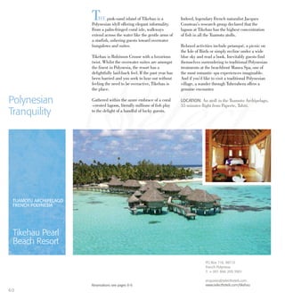 THE pink-sand island of Tikehau is a
Polynesian idyll offering elegant informality.
From a palm-fringed coral isle, walkways
extend across the water like the gentle arms of
a starfish, ushering guests toward overwater
bungalows and suites.
Tikehau is Robinson Crusoe with a luxurious
twist. Whilst the overwater suites are amongst
the finest in Polynesia, the resort has a
delightfully laid-back feel. If the past year has
been harried and you seek to luxe out without
feeling the need to be overactive, Tikehau is
the place.
Gathered within the azure embrace of a coral
-crested lagoon, literally millions of fish play
to the delight of a handful of lucky guests.
Indeed, legendary French naturalist Jacques
Cousteau’s research group declared that the
lagoon at Tikehau has the highest concentration
of fish in all the Tuamotu atolls.
Relaxed activities include petanqué, a picnic on
the Isle of Birds or simply recline under a wide
blue sky and read a book. Inevitably guests find
themselves surrendering to traditional Polynesian
treatments at the beachfront Manea Spa, one of
the most romantic spa experiences imaginable.
And if you’d like to visit a traditional Polynesian
village, a wander through Tuherahera offers a
genuine encounter.
Polynesian
Tranquility
LOCATION: An atoll in the Tuamotu Archipelago,
55 minutes flight from Papeete, Tahiti.
Reservations see pages 8-9.
TUAMOTU ARCHIPELAGO
FRENCH POLYNESIA
Tikehau Pearl
Beach Resort
PO Box 718, 98713
French Polynesia
T: + 001 866 209 3901
enquiries@selecthotels.com
www.selecthotels.com/tikehau
6 0
 