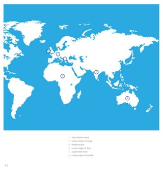 6 2
1.	 Select Hotels Ireland
2.	 Historic Hotels of Europe
3.	Mediterranique
4.	 Luxury Lodges of Africa
5.	 Select Hotels India
6.	 Luxury Lodges of Australia
6
4
2
3
1
5
 