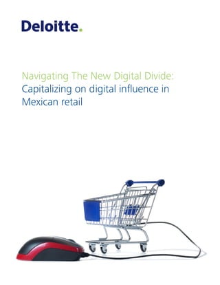 1
Navigating The New Digital Divide:
Capitalizing on digital influence in
Mexican retail
 