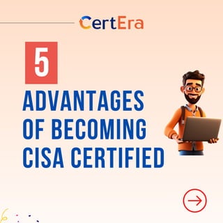 ADVANTAGES
OF BECOMING
CISA CERTIFIED
5
 