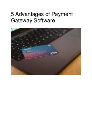 5 Advantages of Payment
Gateway Software
 