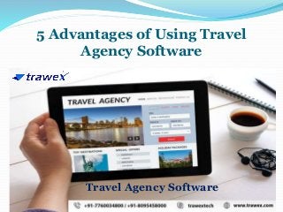 5 Advantages of Using Travel
Agency Software
Travel Agency Software
 