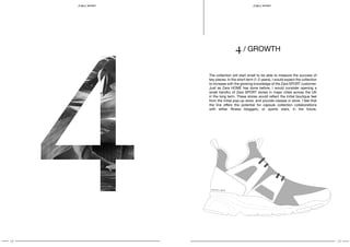 18 19
SPORT S P O RT
The collection will start small to be able to measure the success of
key pieces. In the short term (1-2 years), I would expect the collection
to increase with the growing knowledge of the Zara SPORT customer.
Just as Zara HOME has done before, I would consider opening a
small handful of Zara SPORT stores in major cities across the UK
in the long term. These stores would reflect the initial boutique feel
from the initial pop-up store, and provide classes in store. I feel that
the line offers the potential for capsule collection collaborations
with either fitness bloggers, or sports stars, in the future.
4 / growth
 