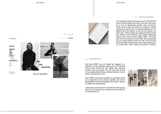 14 15
SPORT S P O RT
3.2 / PRICING STRATEGY
It is imperative that the pricing structure of Zara SPORT
does not differ greatly from that of the Zara main lines,
so as not to discourage existing Zara customers.
There will be a basic line within the collection, simple
shapes and colours that are interchangeable with the
seasons and this section of the line will remain at a
lower price. There will also be a high-end section of the
line, offering more technical, high quality, breathable
fabrics which will be priced slightly higher. The entry
level price for clothing will be £9.99, with accessories
such as water bottles priced at £7.99. The exit point
will be for highly technical and high quality pieces such
as a Gore-Tex™ Rain Jacket and priced at £59.99.
The Zara SPORT line will initially be released in a
selection of urban flagship stores such as the Oxford
Circus stores across the UK, before then reaching
smaller, more rural stores. This will see which pieces
are successful before taking a refined collection to rural
stores, maintaining low risk.
Zara SPORT will also be available to customers online
as a subsection of the existing website, and will be
represented on the opening page in the “New In” section
for digital foot fall purposes.
I would also use the launch to provide an initial pop up
store to buy products from as part of the promotion of
the sportswear line.
3.3 / DISTRIBUTION
 