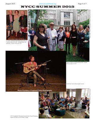 August 2015 www.nycaledonian.org Page 4 of 7
NYCC SUMMER 2015
PhotoCredit:EloisePollard/SaintGeorge’sSocietyofNewYork
(Above.) NYCC at the British Societies’Garden
Party on July 15, 2015.
(L. to R.) Gillebrìde MacMillan, Kyle Carey, &
Chief Lee Harwell at the “Scotland Meets Ap-
palachia” Concert, July 2nd, 2015.
(Left) Kyle Carey rehearsing for concert.
2015 Grandfather Mountain Scottish Gaelic Song & Language
Immersion Week at Lees-McRae College
PhotoCourtesyofJohnGrimaldi
 