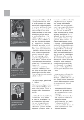 8
le changement. Le tableau de bord
s’avère pertinent à tous les stades
de vie de l’entreprise (sous réserve
des nécessaires adaptations prenant
en compte les spécificités de chaque
stade). Il suppose, par contre, la
préexistence d’une vision straté-
gique du dirigeant, que cette vision
soit exprimée de façon explicite
ou non formalisée. Enfin, il s’est
avéré dans la plupart des cas que
la mise en œuvre d’un tableau de
bord était associée à un contexte
de « rupture » et à la volonté du
dirigeant de faire évoluer les prati-
ques internes, l’organisation voire
même, la culture de son entreprise.
Confrontées à des évolutions multi-
ples et souvent brutales, les PME
ressentent le besoin de disposer
d’un outil de pilotage à la fois
peu coûteux, rapide à mettre en
œuvre et fiable. Le tableau de bord
constitue alors pour le dirigeant un
précieux outil d’accompagnement du
changement.
« Je n’ai pas eu de mérite à
améliorer la rentabilité de l’entre-
prise puisqu’elle avait quand même
des avantages compétitifs. Le tout,
c’était de l’organiser, de la mettre en
ordre de marche ! »
Un outil simple, pertinent
et évolutif
L’observation des pratiques a mis en
évidence des caractéristiques récur-
rentes ou des principes auxquels les
dirigeants étaient tous fortement
attachés.
Le tableau de bord est un outil conçu
« sur-mesure »... Il doit refléter
les spécificités de l’entreprise : son
secteur d’activité et sa stratégie,
mais aussi son organisation, son
mode de fonctionnement et sa
culture. Il doit également répondre
aux besoins du dirigeant, même si les
informations produites seront ensuite
partagées avec l’équipe dirigeante,
voire diffusées plus largement.
Celui-ci doit donc être étroitement
associé à la conception (identification
des objectifs et leviers stratégiques,
mais aussi choix des indicateurs,
format de présentation des données,
périodicité de production, etc.). Le
tableau de bord, dans son contenu
et ses modalités d’utilisation, doit
également être en cohérence avec
le mode de management du chef
d’entreprise. Cette exigence est liée
aux finalités décrites précédemment.
Par exemple, tel dirigeant, ne maitri-
sant pas l’activité et fonctionnant
dans un mode de contrôle, s’inté-
ressera prioritairement à des indica-
teurs de résultat sur lesquels il aura
défini des valeurs cibles annuelles
et, éventuellement, un système de
rémunérations variables. À l’inverse,
un dirigeant plus à l’aise dans un
management interactif privilégiera
des indicateurs de moyens à partir
desquels il discutera régulièrement
avec ses équipes des plans d’action
à initier.
… qui présente de nombreuses simi-
litudes avec les principaux cadres
théoriques. Les tableaux de bord que
nous avons pu observer présentaient
tous des caractéristiques très proches
des préconisations du Balanced
Scorecard :
• une représentation multidimen-
sionnelle de la performance avec
des indicateurs financiers et non
financiers ;
• la coexistence d’indicateurs résul-
tants (objectifs) et d’indicateurs
précurseurs (moyens) ;
• une forte sélectivité : une dizaine
d’indicateurs semble être le
maximum acceptable. Certains diri-
geants fonctionnent avec quatre
indicateurs seulement ;
Évelyne Misiaszek
professeur-chercheur,
Toulouse Business School,
France
©D©D.R.R.R
Fabienne Oriot
professeur-chercheur,
Toulouse Business School,
France
©D.RR.
Jacky Lintignat
directeur général,
KPMG S.A.,
France
©D.R.
 