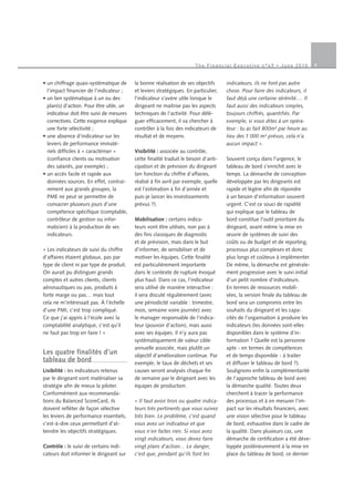 9The Financial Executive n°49 • June 2010
• un chiffrage quasi-systématique de
l’impact financier de l’indicateur ;
• un lien systématique à un ou des
plan(s) d’action. Pour être utile, un
indicateur doit être suivi de mesures
correctives. Cette exigence explique
une forte sélectivité ;
• une absence d’indicateur sur les
leviers de performance immaté-
riels difficiles à « caractériser »
(confiance clients ou motivation
des salariés, par exemple) ;
• un accès facile et rapide aux
données sources. En effet, contrai-
rement aux grands groupes, la
PME ne peut se permettre de
consacrer plusieurs jours d’une
compétence spécifique (comptable,
contrôleur de gestion ou infor-
maticien) à la production de ses
indicateurs.
« Les indicateurs de suivi du chiffre
d’affaires étaient globaux, pas par
type de client ni par type de produit.
On aurait pu distinguer grands
comptes et autres clients, clients
aéronautiques ou pas, produits à
forte marge ou pas… mais tout
cela ne m’intéressait pas. À l’échelle
d’une PMI, c’est trop compliqué.
Ce que j’ai appris à l’école avec la
comptabilité analytique, c’est qu’il
ne faut pas trop en faire ! »
Les quatre finalités d’un
tableau de bord
Lisibilité : les indicateurs retenus
par le dirigeant vont matérialiser sa
stratégie afin de mieux la piloter.
Conformément aux recommanda-
tions du Balanced ScoreCard, ils
doivent refléter de façon sélective
les leviers de performance essentiels,
c’est-à-dire ceux permettant d’at-
teindre les objectifs stratégiques.
Contrôle : le suivi de certains indi-
cateurs doit informer le dirigeant sur
la bonne réalisation de ses objectifs
et leviers stratégiques. En particulier,
l’indicateur s’avère utile lorsque le
dirigeant ne maitrise pas les aspects
techniques de l’activité. Pour délé-
guer efficacement, il va chercher à
contrôler à la fois des indicateurs de
résultat et de moyens.
Visibilité : associée au contrôle,
cette finalité traduit le besoin d’anti-
cipation et de prévision du dirigeant
(en fonction du chiffre d’affaires,
réalisé à fin avril par exemple, quelle
est l’estimation à fin d’année et
puis-je lancer les investissements
prévus ?).
Mobilisation : certains indica-
teurs vont être utilisés, non pas à
des fins classiques de diagnostic
et de prévision, mais dans le but
d’informer, de sensibiliser et de
motiver les équipes. Cette finalité
est particulièrement importante
dans le contexte de rupture évoqué
plus haut. Dans ce cas, l’indicateur
sera utilisé de manière interactive :
il sera discuté régulièrement (avec
une périodicité variable : trimestre,
mois, semaine voire journée) avec
le manager responsable de l‘indica-
teur (pouvoir d’action), mais aussi
avec ses équipes. Il n’y aura pas
systématiquement de valeur cible
annuelle associée, mais plutôt un
objectif d’amélioration continue. Par
exemple, le taux de déchets et ses
causes seront analysés chaque fin
de semaine par le dirigeant avec les
équipes de production.
« Il faut avoir trois ou quatre indica-
teurs très pertinents que vous suivez
très bien. Le problème, c’est quand
vous avez un indicateur et que
vous n’en faites rien. Si vous avez
vingt indicateurs, vous devez faire
vingt plans d’action… Le danger,
c’est que, pendant qu’ils font les
indicateurs, ils ne font pas autre
chose. Pour faire des indicateurs, il
faut déjà une certaine sérénité…. Il
faut aussi des indicateurs simples,
toujours chiffrés, quantifiés. Par
exemple, si vous dites à un opéra-
teur : tu as fait 800m² par heure au
lieu des 1 000 m² prévus, cela n’a
aucun impact ».
Souvent conçu dans l’urgence, le
tableau de bord s’enrichit avec le
temps. La démarche de conception
développée par les dirigeants est
rapide et légère afin de répondre
à un besoin d’information souvent
urgent. C’est ce souci de rapidité
qui explique que le tableau de
bord constitue l’outil prioritaire du
dirigeant, avant même la mise en
œuvre de systèmes de suivi des
coûts ou de budget et de reporting,
processus plus complexes et donc
plus longs et coûteux à implémenter.
De même, la démarche est générale-
ment progressive avec le suivi initial
d’un petit nombre d’indicateurs.
En termes de ressources mobili-
sées, la version finale du tableau de
bord sera un compromis entre les
souhaits du dirigeant et les capa-
cités de l’organisation à produire les
indicateurs (les données sont-elles
disponibles dans le système d’in-
formation ? Quelle est la personne
apte - en termes de compétences
et de temps disponible - à traiter
et diffuser le tableau de bord ?).
Soulignons enfin la complémentarité
de l’approche tableau de bord avec
la démarche qualité. Toutes deux
cherchent à tracer la performance
des processus et à en mesurer l’im-
pact sur les résultats financiers, avec
une vision sélective pour le tableau
de bord, exhaustive dans le cadre de
la qualité. Dans plusieurs cas, une
démarche de certification a été déve-
loppée postérieurement à la mise en
place du tableau de bord, ce dernier
 